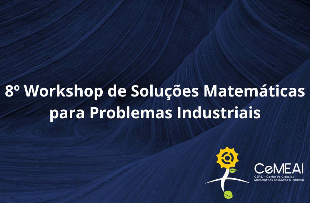 8º Workshop de Soluções Matemáticas para Problemas Industriais