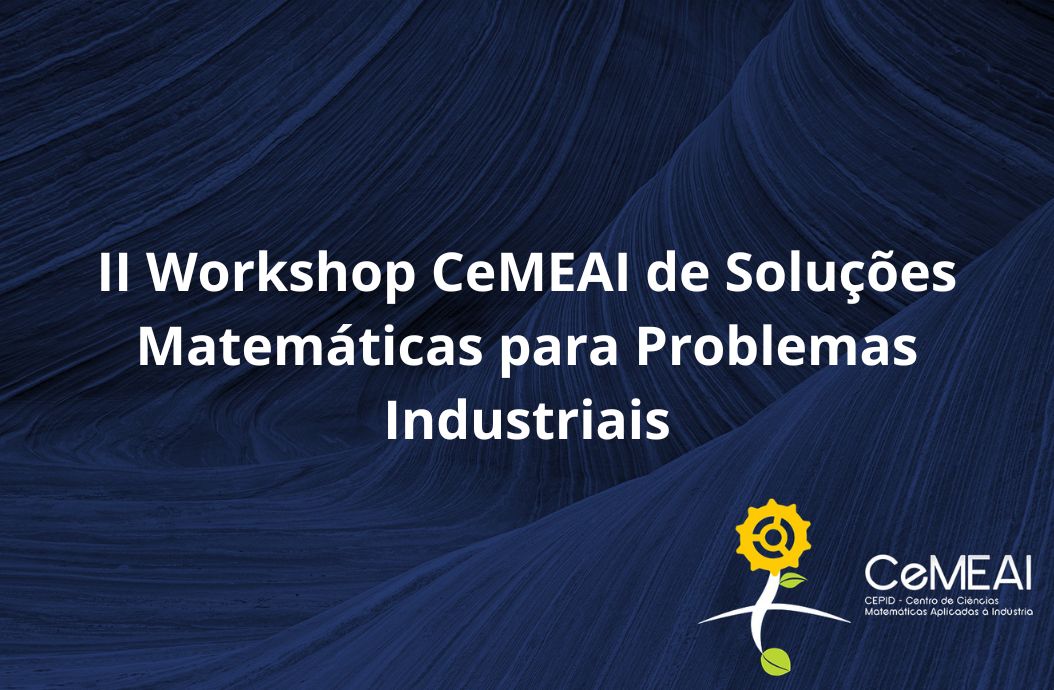 II Workshop CeMEAI de Soluções Matemáticas para Problemas Industriais