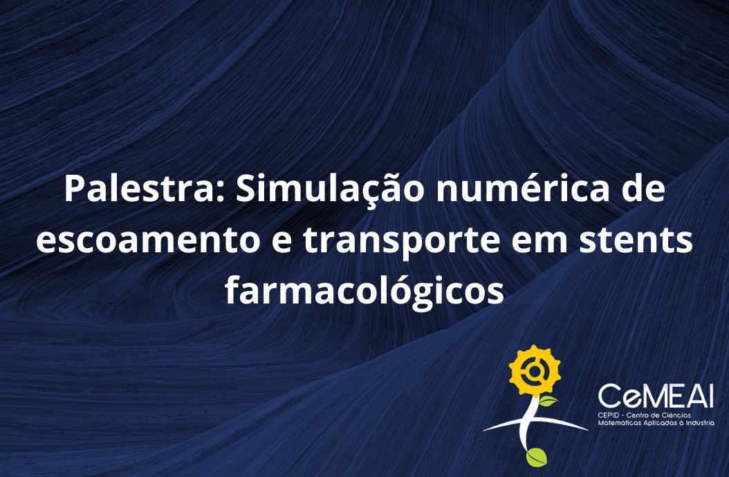 Palestra: Simulação numérica de escoamento e transporte em stents farmacológicos 