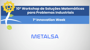 10º Workshop de Soluções Matemáticas para Problemas Industriais e 1º Innovation Week – Metalsa